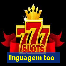 linguagem too